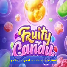 jade: significado espiritual